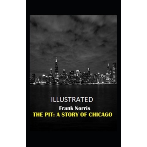 The Pit: A Story of Chicago Illustrated Paperback, Independently Published, English, 9798698203308