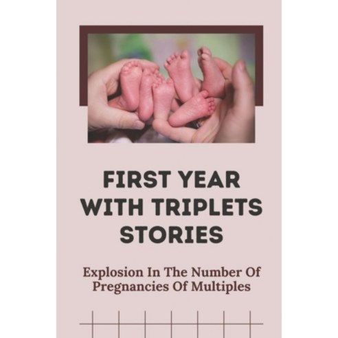 (영문도서) First Year With Triplets Stories: Explosion In The Number Of Pregnancies Of Multiples: Mercen... Paperback, Independently Published, English, 9798541236231