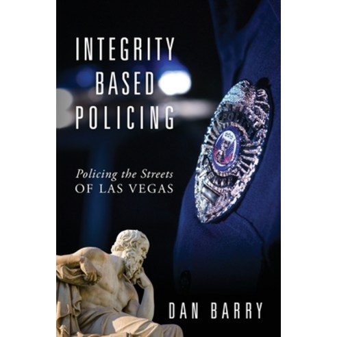 (영문도서) Integrity Based Policing: Policing the Streets of Las Vegas Paperback, Outskirts Press, English, 9781977200747