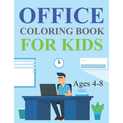 Office Coloring Book For Kids Ages 4-8: Office Coloring Book For Adults Paperback, Independently Published, English, 9798711330806