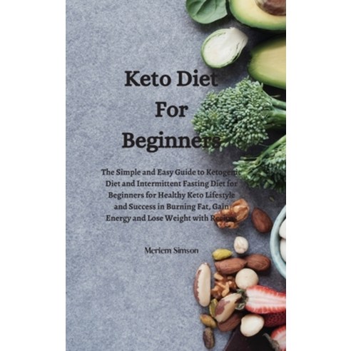 Keto Diet For Beginners: The Simple and Easy Guide to Ketogenic Diet and Intermittent Fasting Diet f... Hardcover, Tufonzipub Ltd, English, 9781801674430