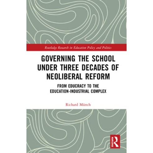 (영문도서) Governing the School under Three Decades of Neoliberal Reform: From Educracy to the Education... Hardcover, Routledge, English, 9780367365356