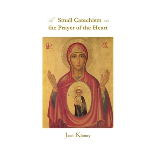 (영문도서) A Small Catechism on the Prayer of the Heart Paperback, Independently Published, English, 9798866861354