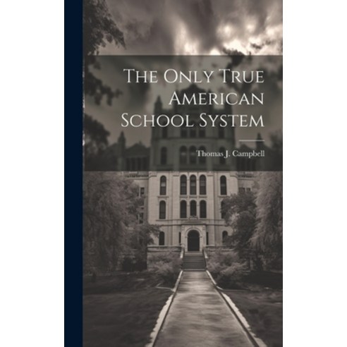 (영문도서) The Only True American School System Hardcover, Legare Street Press, English, 9781019932032