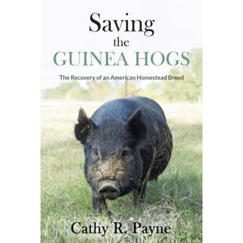 Saving the Guinea Hogs: The Recovery of an American Homestead Breed Paperback, Cedar Springs Garden Enterp..., English, 9781733593205