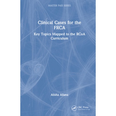 (영문도서) Clinical Cases for the Frca: Key Topics Mapped to the Rcoa Curriculum Hardcover, CRC Press, English, 9780367742119