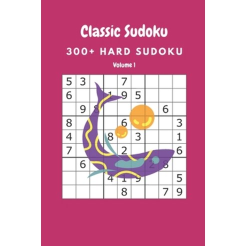 Classic Sudoku: 300] Hard sudoku Volume 1 Paperback, Independently Published