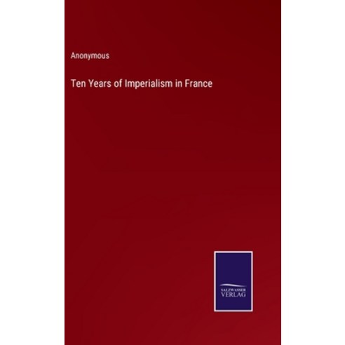 (영문도서) Ten Years of Imperialism in France Hardcover, Salzwasser-Verlag, English, 9783375033873