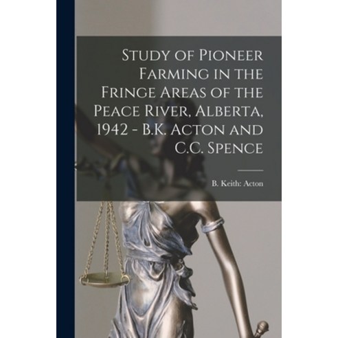 (영문도서) Study of Pioneer Farming in the Fringe Areas of the Peace River Alberta 1942 - B.K. Acton a... Paperback, Hassell Street Press, English, 9781015214323