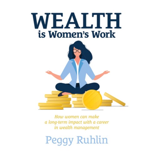(영문도서) Wealth Is Women''s Work: How Women Can Make a Long-Term Impact with a Career in Wealth Management Hardcover, Advantage Media Group, English, 9781642251203