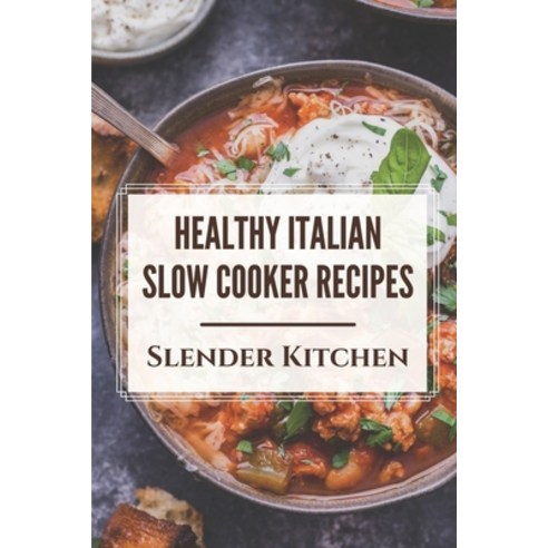 (영문도서) Healthy Italian Slow Cooker Recipes: Slender Kitchen: Slow Cooker Recipes For Beginners Paperback, Independently Published, English, 9798461025113