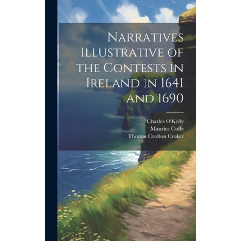 (영문도서) Narratives Illustrative of the Contests in Ireland in 1641 and 1690 Hardcover, Legare Street Press, English, 9781019869208