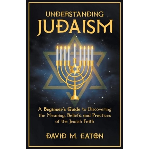 (영문도서) Understanding Judaism A Beginners Guide to Discovering the Meaning Beliefs and Practices of... Paperback, Interbru Global Publishing, English, 9798223224600