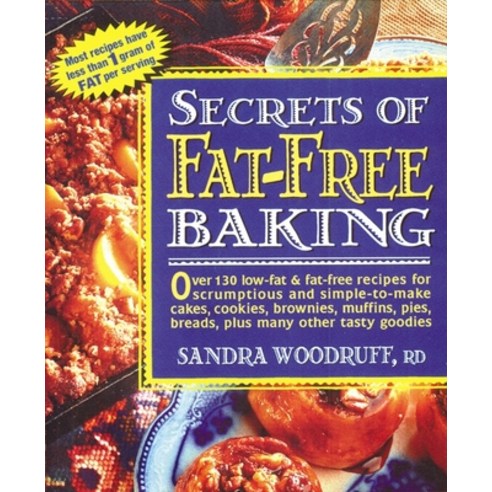 (영문도서) Secrets of Fat-Free Baking: Over 130 Low-Fat & Fat-Free Recipes for Scrumptious and Simple-To... Paperback, Avery Publishing Group, English, 9780895296306