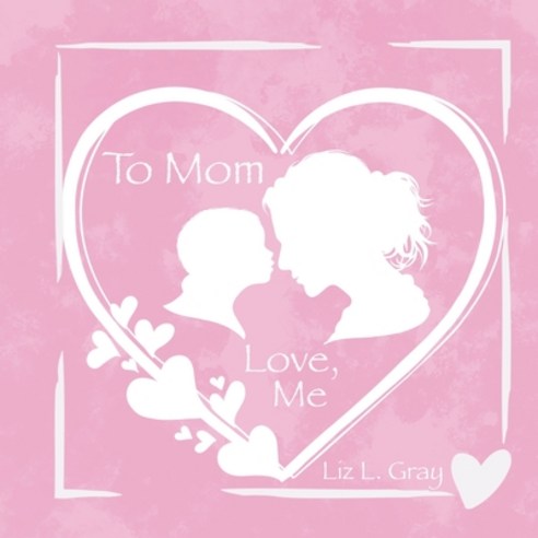 (영문도서) To Mom Love Me Paperback, Heroic Rose Publishing, English, 9781958873113