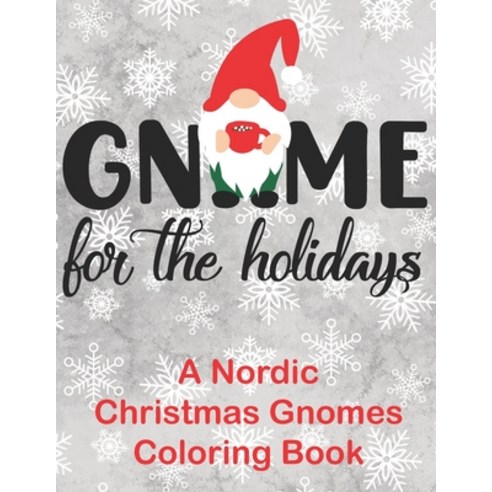 Gnome for the Holidays: A Nordic Christmas Gnomes Coloring Book Paperback, Independently Published, English, 9798569080090