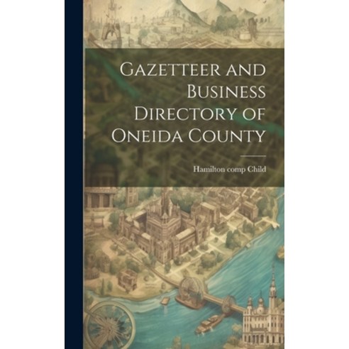 (영문도서) Gazetteer and Business Directory of Oneida County Hardcover, Legare Street Press, English, 9781019937198