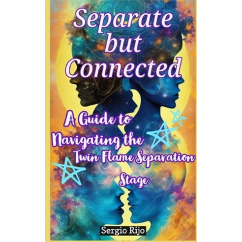 (영문도서) Separate but Connected: A Guide to Navigating the Twin Flame Separation Stage Paperback, Independently Published, English, 9798391630210