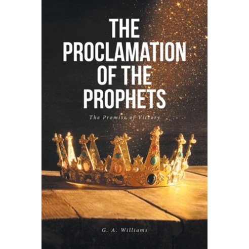 (영문도서) The Proclamation of the Prophets: The Promise of Victory Paperback, Christian Faith Publishing,..., English, 9798886160604