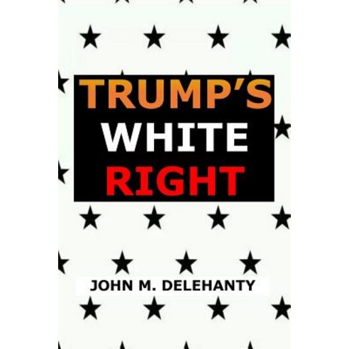 Trump''s White Right Paperback, Createspace Independent Pub..., English, 9781719175494