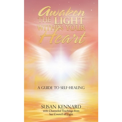 (영문도서) Awaken the Light Within Your Heart: A Guide to Self-Healing Hardcover, Balboa Press UK, English, 9781982286491
