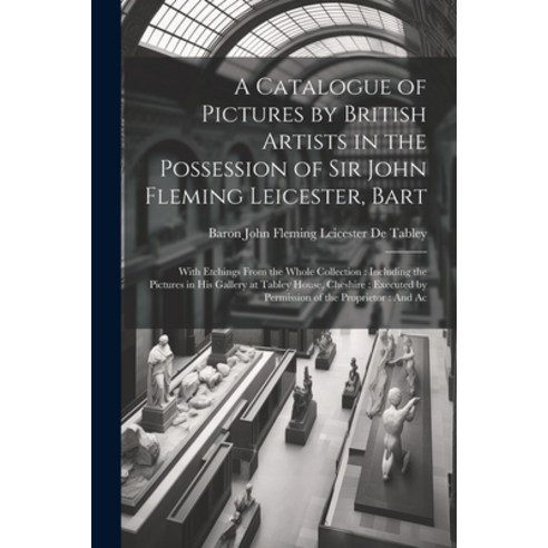 (영문도서) A Catalogue of Pictures by British Artists in the Possession of Sir John Fleming Leicester B... Paperback, Legare Street Press, English, 9781021698933