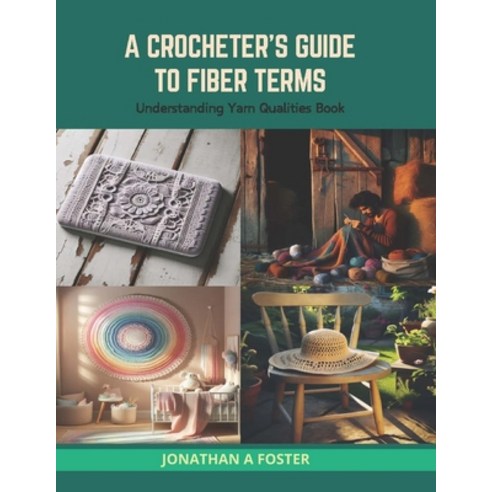 (영문도서) A Crocheter''s Guide to Fiber Terms: Understanding Yarn Qualities Book Paperback, Independently Published, English, 9798874381004