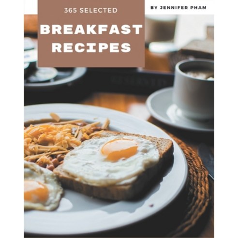 365 Selected Breakfast Recipes: Cook it Yourself with Breakfast Cookbook! Paperback, Independently Published