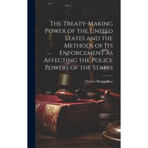 (영문도서) The Treaty-Making Power of the United States and the Methods of Its Enforcement As Affecting ... Hardcover, Legare Street Press, English, 9781020057366