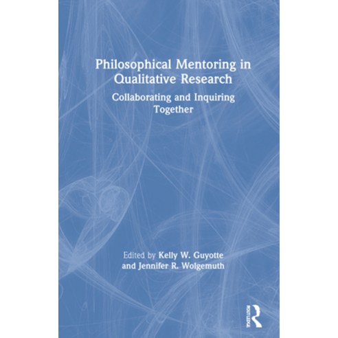 (영문도서) Philosophical Mentoring in Qualitative Research: Collaborating and Inquiring Together Hardcover, Routledge, English, 9780367900885