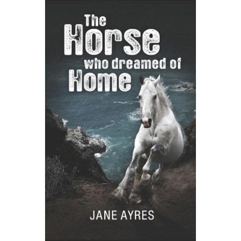 (영문도서) The Horse who Dreamed of Home Paperback, Independently Published, English, 9781723705625