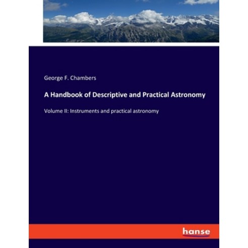 (영문도서) A Handbook of Descriptive and Practical Astronomy: Volume II: Instruments and practical astro... Paperback, Hansebooks, English, 9783348106337