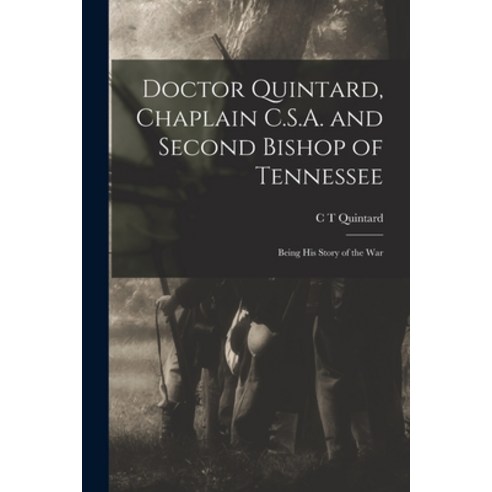 (영문도서) Doctor Quintard Chaplain C.S.A. and Second Bishop of Tennessee: Being His Story of the War Paperback, Legare Street Press, English, 9781018920825