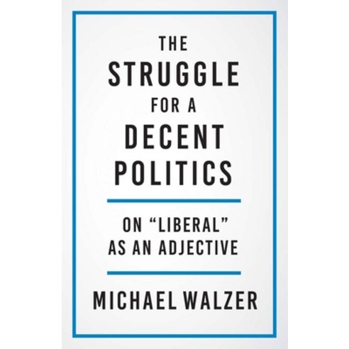 (영문도서) The Struggle for a Decent Politics: On Liberal as an Adjective Hardcover, Yale University Press, English, 9780300267235