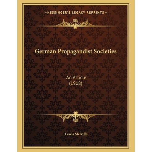German Propagandist Societies: An Article (1918) Paperback, Kessinger Publishing