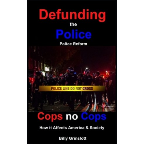 Cops no Cops Defunding The Police How it Affects America & Society Paperback, Independently Published, English, 9798746082480