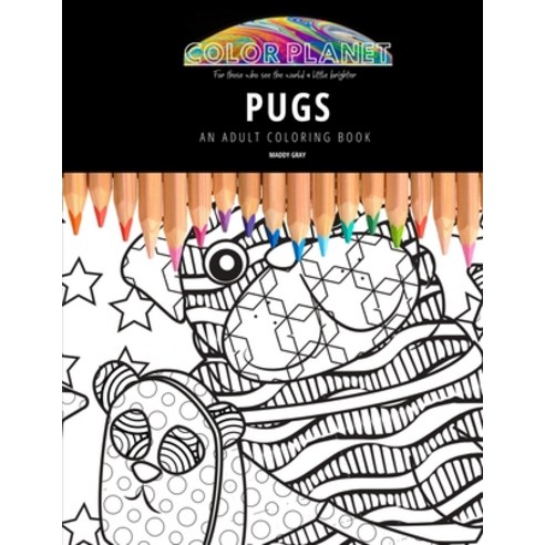 Pugs: AN ADULT COLORING BOOK: An Awesome Pugs Coloring Book For Adults Paperback, Independently Published