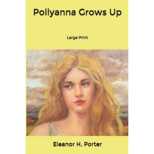 Pollyanna Grows Up: Large Print Paperback, Independently Published, English, 9798603242811