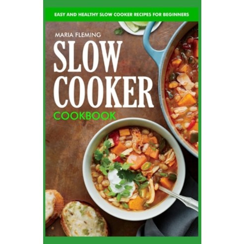 (영문도서) Slow Cooker Cookbook: Easy and Healthy Slow Cooker Recipes for Beginners Paperback, Independently Published, English, 9798526737364