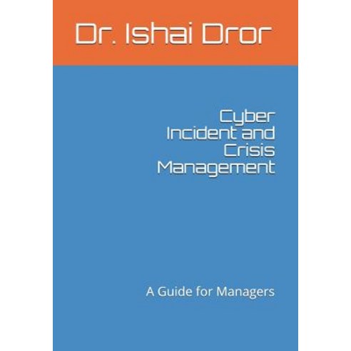 Cyber Incident and Crisis Management: A Guide for Managers Paperback, Independently Published