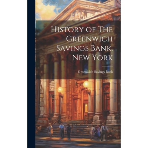 (영문도서) History of The Greenwich Savings Bank New York Hardcover, Legare Street Press, English, 9781019800041