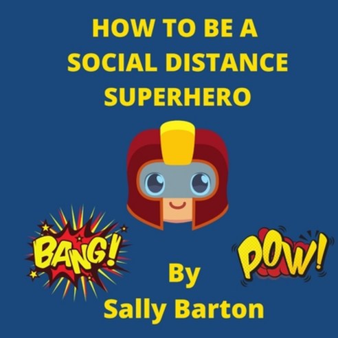 How To Be A Social Distance Superhero: Want Your Your Kids To Have Fun And Learn About Social Distan... Paperback, Independently Published, English, 9798691826832