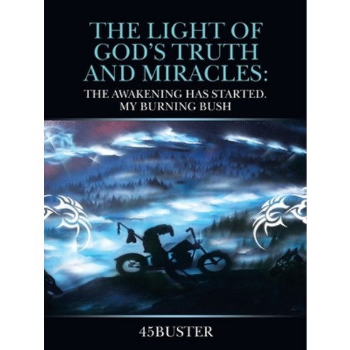 (영문도서) The Light of God''s Truth and Miracles: The Awakening Has Started. My Burning Bush Paperback, WestBow Press, English, 9781664244078