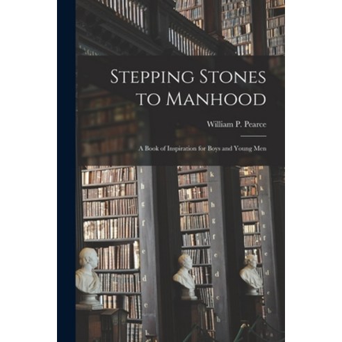 (영문도서) Stepping Stones to Manhood; a Book of Inspiration for Boys and Young Men Paperback, Legare Street Press, English, 9781014866394
