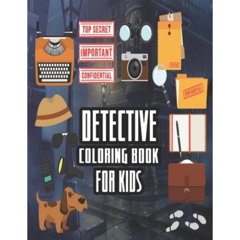 Detective Coloring Book For Kids: Secret Agent Kids Detective Coloring Book Crime Adventures Paperback, Independently Published, English, 9798588776059