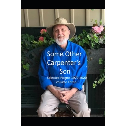 (영문도서) Some Other Carpenter''s Son: Selected Poems 1970-2020 Volume Three Paperback, Independently Published, English, 9798366024495
