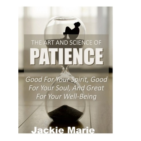 (영문도서) The Art and Science of Patience Hardcover, Lulu.com, English, 9781312464841