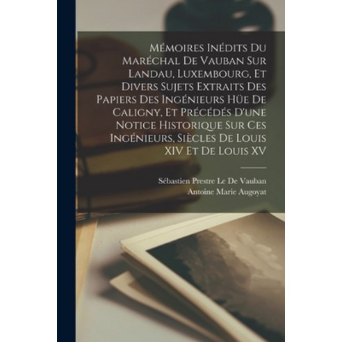(영문도서) Mémoires Inédits Du Maréchal De Vauban Sur Landau Luxembourg Et Divers Sujets Extraits Des ... Paperback, Legare Street Press, English, 9781018475424