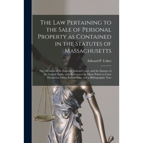 (영문도서) The Law Pertaining to the Sale of Personal Property as Contained in the Statutes of Massachus... Paperback, Legare Street Press, English, 9781014520890