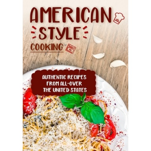 (영문도서) American Style Cooking: Authentic Recipes From All-Over the United States (2nd edition) Paperback, Independently Published, English, 9798843188436